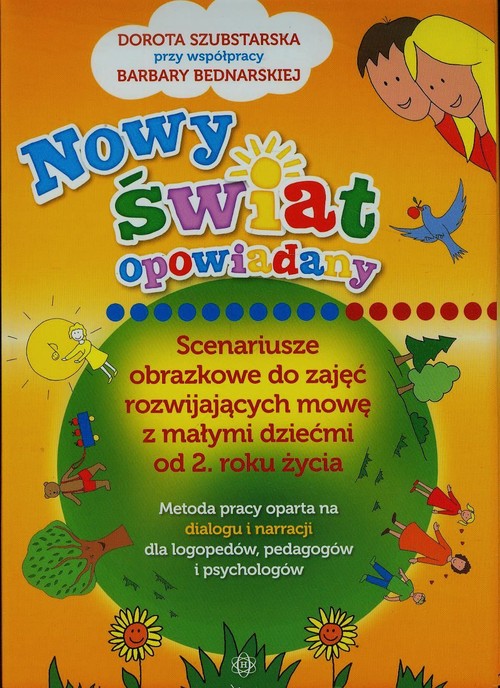 Nowy świat opowiadany Scenariusze obrazkowe do zajęć rozwijających mowę z małymi dziećmi od 2 roku ż