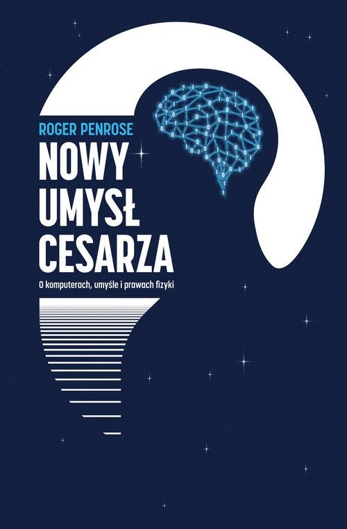 Nowy umysł cesarz O komputerach, umyśle i prawach fizyki