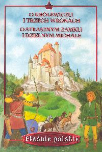 O królewiczu i trzech wronach O strasznym zamku i dzielnym Michale