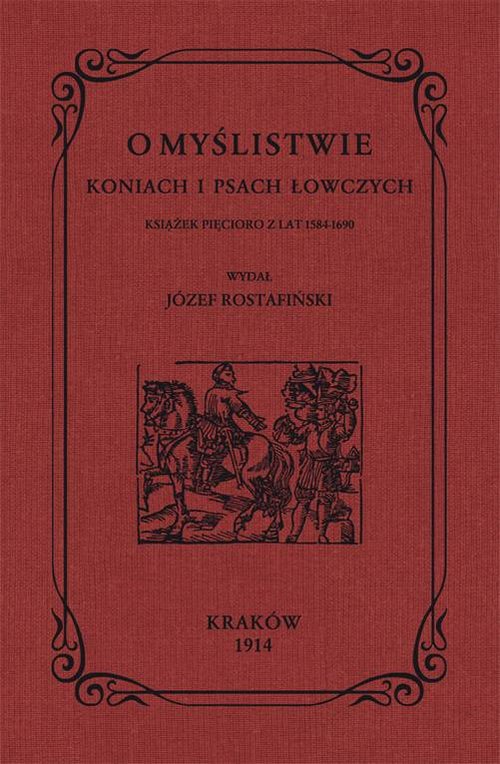 O myślistwie koniach i psach łowczych książek pięcioro z lat 1584-1690