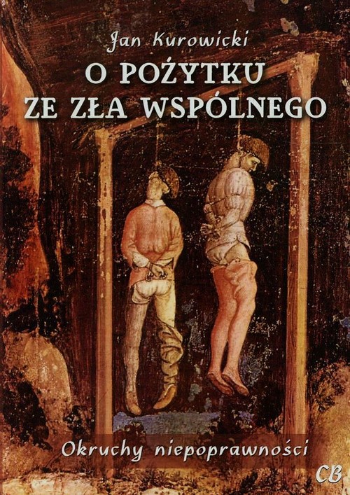 O pożytku ze zła wspólnego. Okruchy niepoprawności
