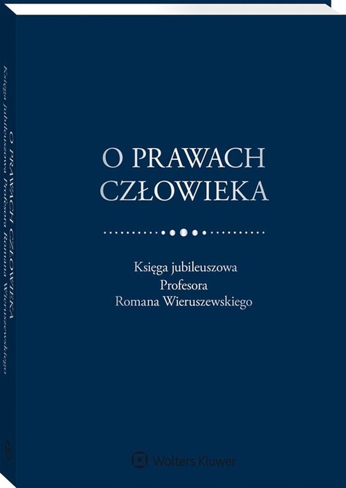 O prawach człowieka Księga jubileuszowa Profesora Romana Wieruszewskiego