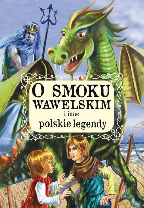 O smoku wawelskim i inne polskie legendy