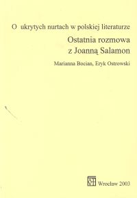 O ukrytych nurtach w polskiej literaturze Ostatnia rozmowa z Joanną Salamon