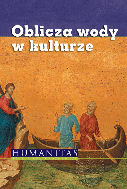 Humanitas. Studia kulturoznawcze. Oblicza wody w kulturze