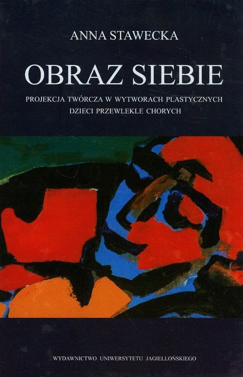 Obraz siebie. Projekcje twórcze w wytworach plastycznych dzieci przewlekle chorych