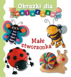 Obrazki dla maluchów. Małe stworzonka wyd.2017