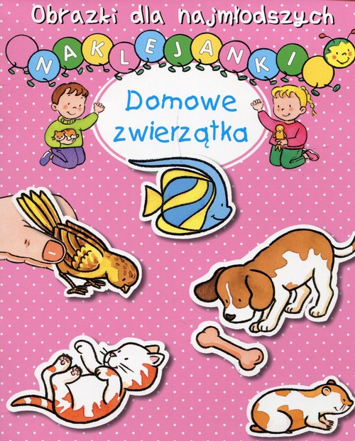 Obrazki dla najmłodszych Naklejanki Domowe zwierzątka