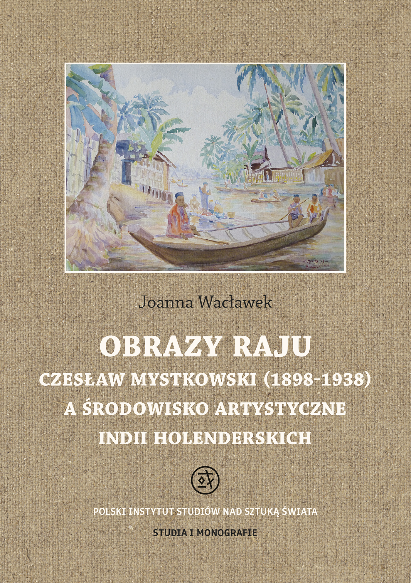 Obrazy raju. Czesław Mystkowski (1898-1938) a środowisko artystyczne Indii Holenderskich. Studia i M