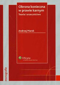 Obrona konieczna w prawie karnym Teoria i orzecznictwo