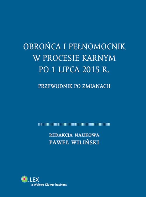 Obrońca i pełnomocnik w procesie karnym po 1 lipca 2015 r. Przewodnik po zmianach