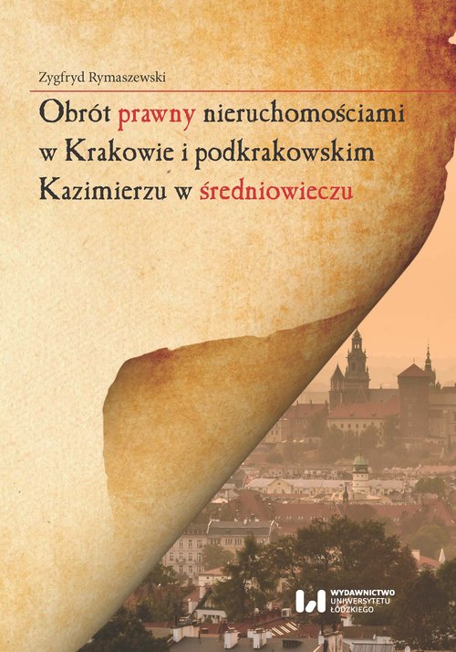 Obrót prawny nieruchomościami w Krakowie i podkrakowskim Kazimierzu w średniowieczu