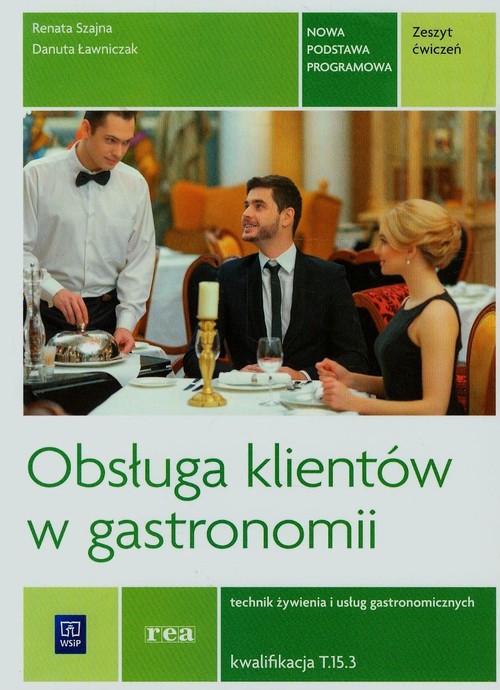 Obsługa klientów w gastronomii. Technik żywienia i usług gastronomicznych. Kucharz. Kwalifikacja T.15.3. Nauczanie zawodowe - szkoła ponadgimnazjalna