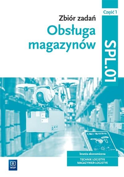 Obsługa magazynów Zbiór zadań Kwalifikacja SPL.01 Część 1