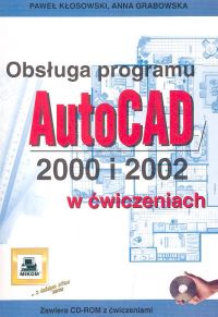 Obsługa programu AutoCAD 2000 i 2002 w ćwiczeniach (+CD-ROM)