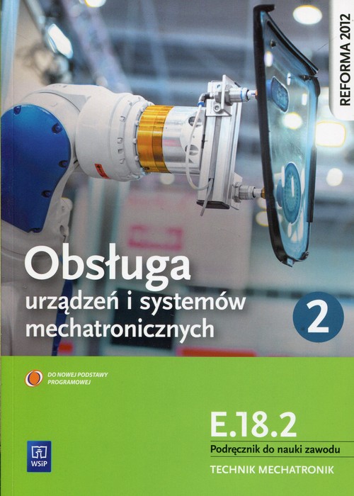 Obsługa urządzeń i systemów mechatronicznych E.18.2 Podręcznik do nauki zawodu technik mechatronik C