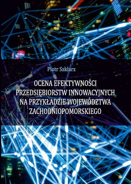 Ocena efektywności przedsiębiorstw innowacyjnych na przykładzie województwa zachodniopomorskiego