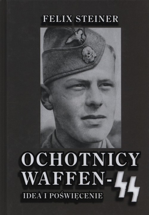 Ochotnicy Waffen-SS. Idea i poświęcenie