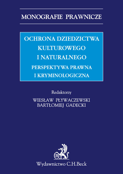 Monografie Prawnicze. Ochrona dziedzictwa kulturalnego i naturalnego. Perspektywa prawna i kryminologiczna