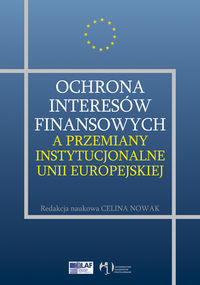 Ochrona interesów finansowych a przemiany instytucjonalne Unii Europejskiej