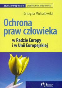 Ochrona praw człowieka w Radzie Europy i w Unii Europejskiej