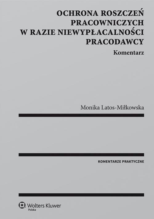 Ochrona roszczeń pracowniczych w razie niewypłacalności pracodawcy Komentarz
