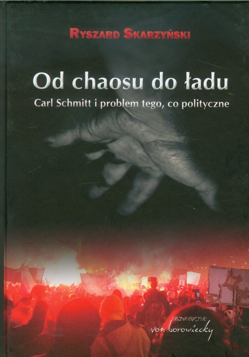 Od chaosu do ładu. Carl Schmitt i problem tego, co polityczne
