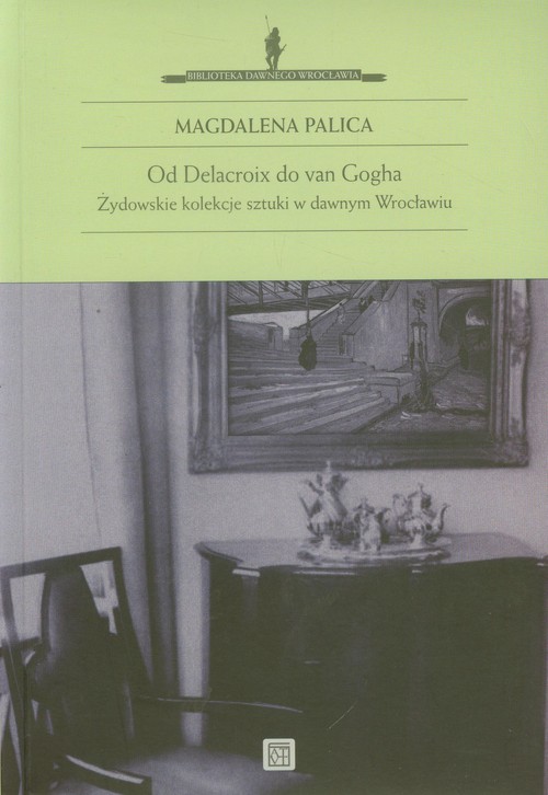 Od Delacroix do van Gogha. Żydowskie kolekcje sztuki w dawnym Wrocławiu