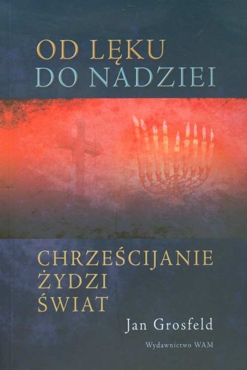 Od lęku do nadziei. Chrześcijanie - Żydzi - Świat