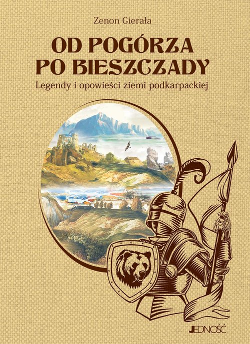 Od Pogórza po Bieszczady Legendy i opowieści ziemi podkarpackiej