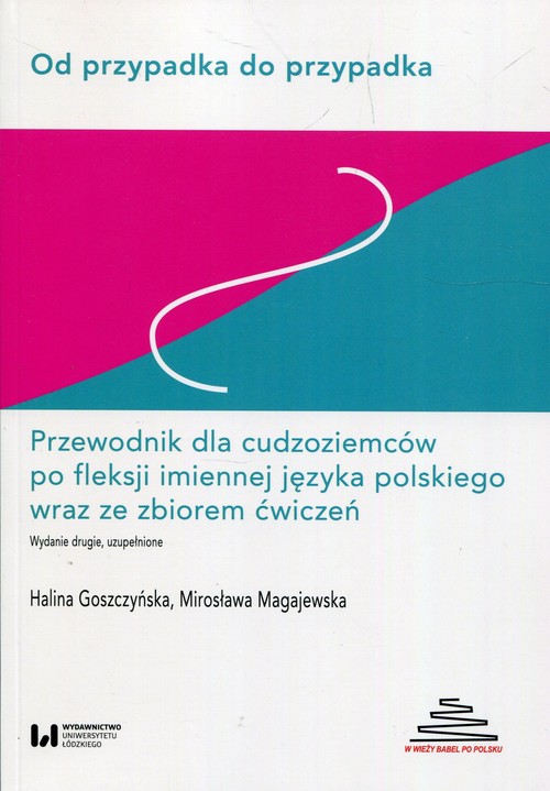 Od przypadka do przypadka Przewodnik dla cudzoziemców po fleksji imiennej języka polskiego wraz ze z