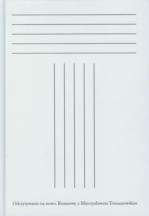 Odczytywanie na nowo. Rozmowy z Mieczysławem Tomaszewskim