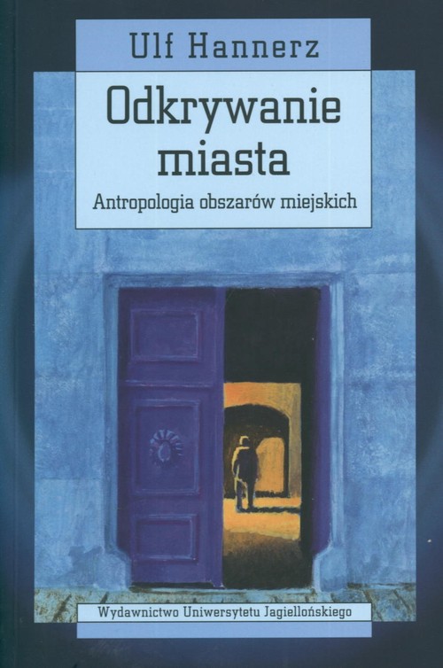 Odkrywanie miasta. Antropologia obszarów miejskich