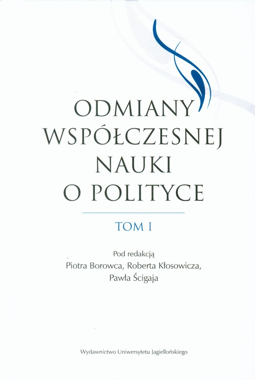 Odmiany współczesnej nauki o polityce. Tom 1