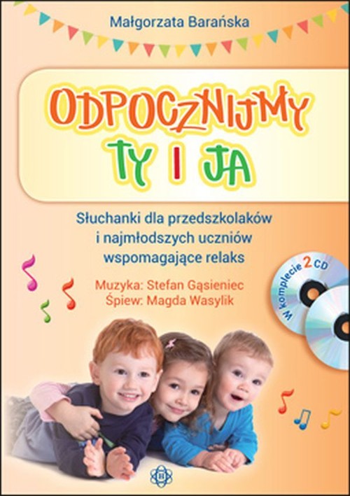 Odpocznijmy ty i ja. Słuchanki dla przedszkolaków i najmłodszych uczniów wspomagających relaks. Książka +2CD