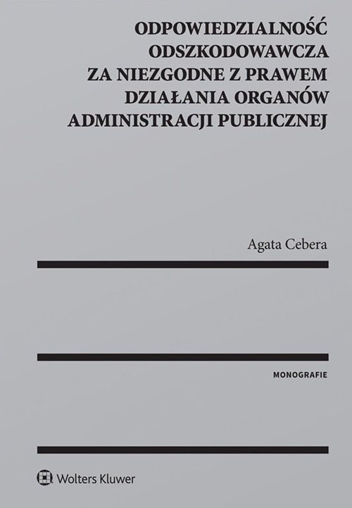 Odpowiedzialność odszkodowawcza za niezgodne z prawem działania organów administracji publicznej
