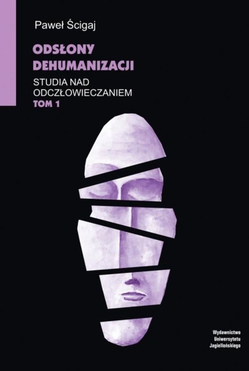 Odsłony dehumanizacji Studia nad odczłowieczaniem Tom 1