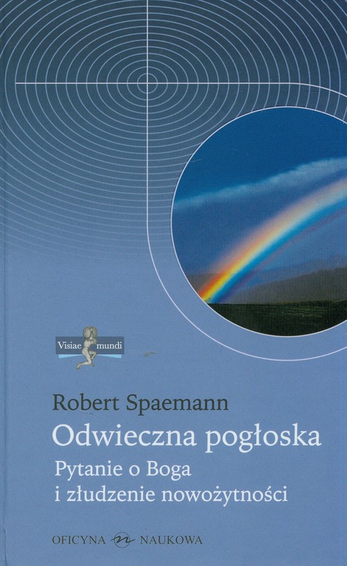 Odwieczna pogłoska. Pytanie o Boga i złudzenie nowożytności