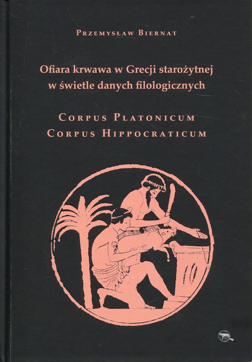 Ofiara krwawa w Grecji starożytnej w świetle danych filologicznych Corpus Platonicum Corpus Hippocra