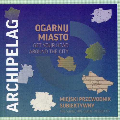 Ogarnij miasto Get your head around the city Archipelag