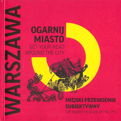 Ogarnij miasto. Miejski przewodnik subiektywny. Warszawa