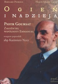 Ogień i nadzieja. Piotr Goursat, założyciel wspólnoty Emmanuel
