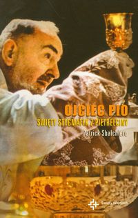 Ojciec Pio Święty stygmatyk Z Pietrelciny