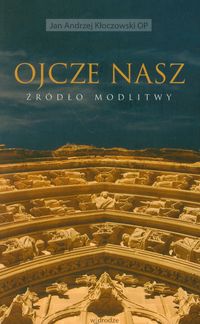 Ojcze nasz. Źródło modlitwy