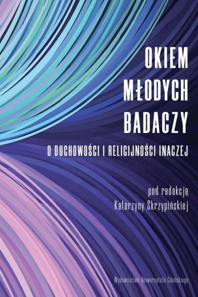 Okiem młodych badaczy. O duchowości i religijności