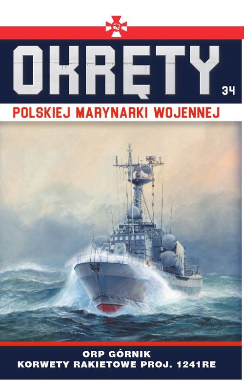 Okręty Polskiej Marynarki Wojennej Tom 34 ORP Górnik - korwety rakietowe proj. 1241RE typu Tarantul