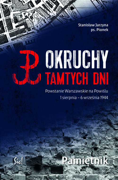 Okruchy tamtych dni. Powstanie Warszawskie na Powiślu. 1 sierpnia - 6 września. Pamiętnik