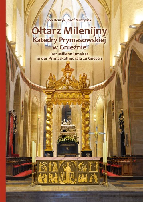 Ołtarz Milenijny Katedry Prymasowskiej w Gnieźnie / Der Millenniumalter in der Primaskathedrale zu Gnesen