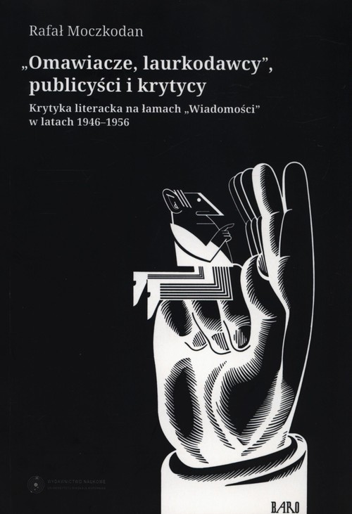 Omawiacze, laurkodawcy, publicyści i krytycy. Krytyka literacka na łamach Wiadomości w latach 1946-1956