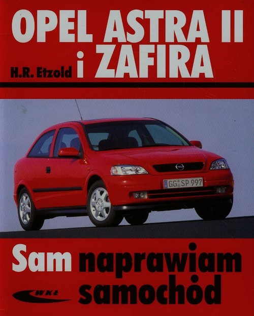 Opel Astra II i Zafira. Sam naprawiam samochód